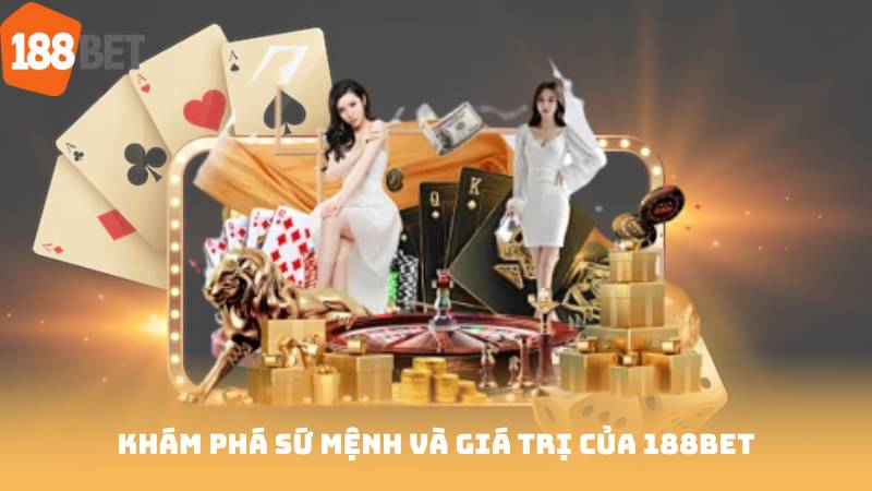 Khám Phá Sứ Mệnh Và Giá Trị Của 188Bet