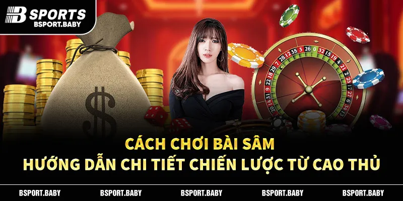 Cách Chơi Bài Sâm - Hướng Dẫn Chi Tiết Chiến Lược Từ Cao Thủ