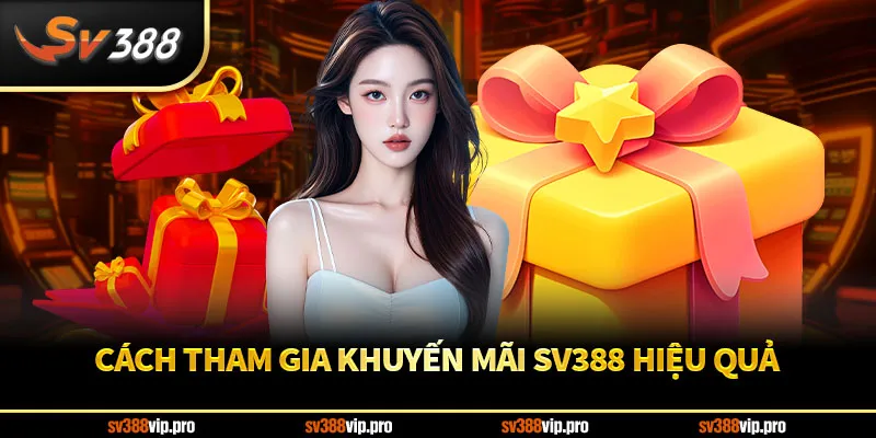 Cách tham gia khuyến mãi SV388 hiệu quả