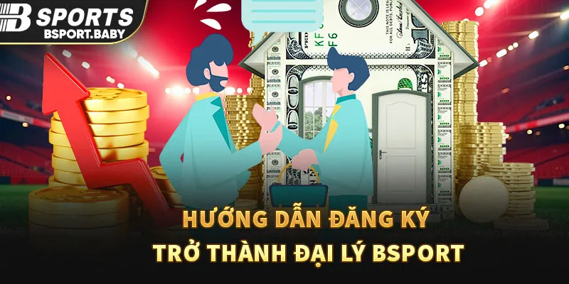 Hướng dẫn đăng ký trở thành đại lý Bsport