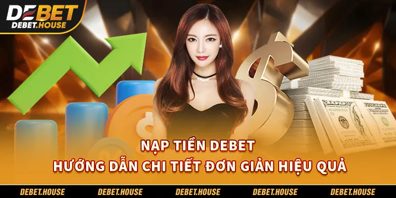 Nạp Tiền DEBET - Hướng Dẫn Chi Tiết Đơn Giản Hiệu Quả