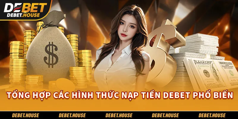 Tổng hợp các hình thức nạp tiền DEBET phổ biến