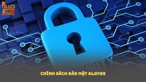 Chính Sách Bảo Mật Alo789: Cam Kết An Toàn Cho Người Chơi